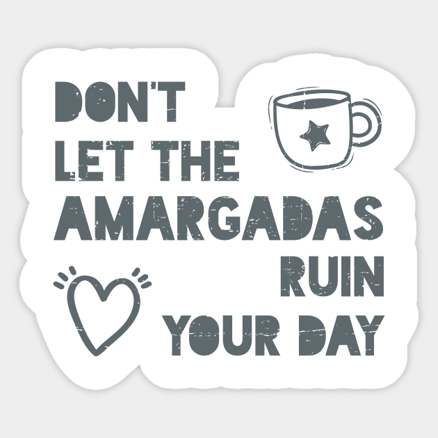 Don't let the amargadas ruin your day Sticker by verde